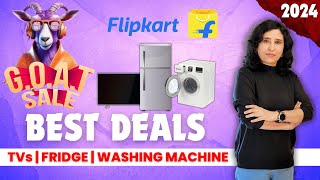 Flipkart GOAT SALE 2024  BEST DEALS ON TVs  WASHING MACHINE  REFRIGERATOR [upl. by Michaela]