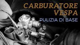 CARBURATORE VESPA  PULIZIA DI BASE [upl. by Anade]