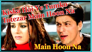 Kiska Hai Ye Tumko Intezar  Main Hoon Na 2004  Sonu Nigam Shreya Ghoshal [upl. by Atinob202]