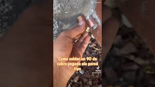 Como soldar un 90 de cobre pegado ala pared🔥👍💯tips [upl. by Lubeck]