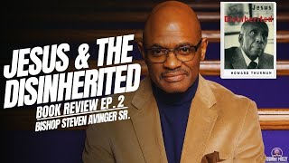 Jesus amp The Disinherited Book Review  Ep2  Bishop Steven Avinger Sr [upl. by Doownil]