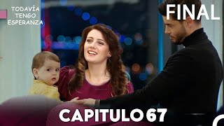 Todavia Tengo Esperanza Capítulo 67 FINAL Doblado en Español FULL HD [upl. by Aikemat]