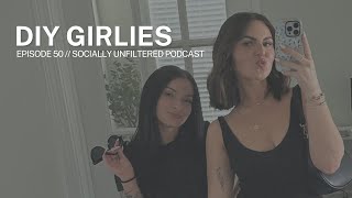 Episode 50  DIY Girlies  Socially Unfiltered Podcast [upl. by Ellehsyt]