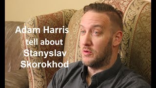 Adam Harris tell about Stanyslav Skorokhod [upl. by Freedman259]