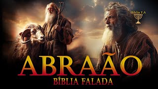 Toda História do Pai da Fé Abraão uma Jornada Cronológica na Bíblia Falada em Áudio [upl. by Lorrie]