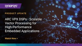 ARC VPX DSPs  Scalable Vector Processing for HighPerformance Embedded Applications  Synopsys [upl. by Drye]