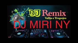 VALLE E TROPOJES REMIX DJ MIRI NY [upl. by Stclair]