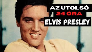 Az utolsó 24 óra – Elvis Presley [upl. by Berger926]