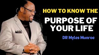 How To Know The Purpose Of Your Life  Dr Myles Munroe Motivation [upl. by Devol]