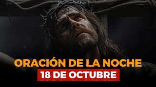 🌙 Oración de la Noche de Hoy  18 de Octubre Entrega tus preocupaciones a Dios esta noche ✨ [upl. by Leunad]