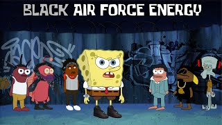 BLACK AIR FORCE ENERGY Feat Squidward [upl. by Brucie730]