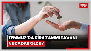 Temmuzda kira zammı tavanı ne kadar oldu Yüzde 25 sınırlaması kalktı [upl. by Gaut]