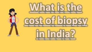 What is the cost of biopsy in India  Top Health FAQS [upl. by Rosemarie]