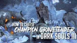 How to Cheese Champion Gravetender amp Gravetender Greatwolf in Dark Souls 3 2022 Update  Easy Kill [upl. by Gauntlett666]