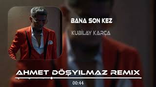 Kubilay Karça  Bana Son Kez Sevgilim De  Ahmet Döşyılmaz Remix [upl. by Laeynad]