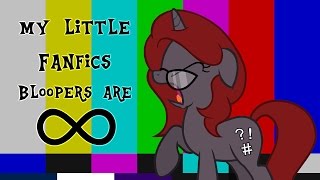 My Little Fanfic Bloopers are Infinite 5000 Subscribers Special [upl. by Essilem]