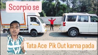 Scorpio 🚗 se TATA Ace 🛻Pik Out Karna Pada [upl. by Atenek]