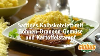 Kochen mit Globus  Saftiges Kalbskotelett mit BohnenOrangenGemüse und Kartoffelstampf [upl. by Ayeka753]