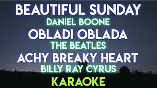 BEAUTIFUL SUNDAY  DANIEL BOONE  OBLADI OBLADA  BEATLES  ACHY BREAKY HEART  KARAOKE VERSION [upl. by Zoha]