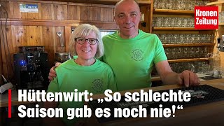 Hüttenwirt „So schlechte Saison gab es noch nie“  kronetv NEWS [upl. by Lourdes380]