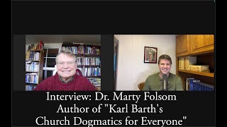 Interview Dr Marty Folsom author of quotKarl Barths Church Dogmatics for Everyonequot [upl. by Eiramrebma508]