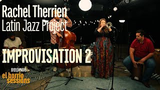 RACHEL THERRIEN LATIN JAZZ PROJECT  IMPROVISATION II  EL BARRIO SESSIONS [upl. by Janeta666]