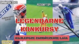 NAJLEPSZE ZAKOŃCZENIE LATA  Innsbruck 2003 LGP  Legendarne Konkursy 16 [upl. by Lisan]