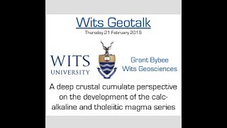 Wits Geotalk  Deep crustal cumulates amp calcalkaline vs tholeiitic magma series  Grant Bybee [upl. by Keheley]