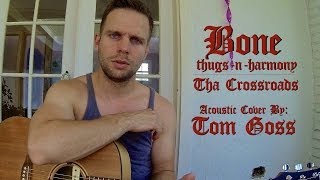 Tha Crossroads  Bone Thugs n Harmony  Acoustic Cover  Tom Goss [upl. by Ajnos]