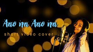 Aao Na💞🥀l cover song ✨ l video cover [upl. by Eiluj]