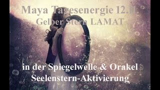 Maya Tagesenergie 1211 Gelber Stern LAMAT in der Spiegelwelle amp Orakel mit SeelensternAktivierung [upl. by Kurth]