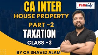 CA INTER  House property part 2 Taxation class 3  BY CA SHAVEZ ALAM [upl. by Ammann826]