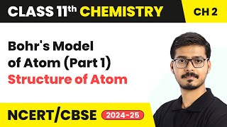 Bohrs Model of Atom Part 1  Structure Of Atom  Class 11 Chemistry Chapter 2  CBSE 202425 [upl. by Kaja]