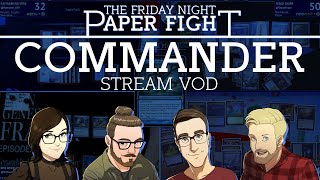 Commander  Friday Night Paper Fight [upl. by Aiet]