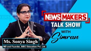 NEWSMAKERS Talk Show  MsSonya Singh MD amp Founder  SIEC Education Pvt Ltd [upl. by Magdalene]