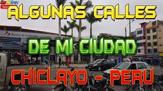 Algunas calles de mi ciudad Chiclayo in Peru [upl. by Savinirs]