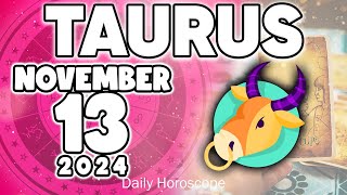 𝐓𝐚𝐮𝐫𝐮𝐬 ♉ 🔞HONESTLY😱 I MUST TELL YOU THE TRUTH🤬 Horoscope for today NOVEMBER 13 2024 🔮 horoscope [upl. by Raual]