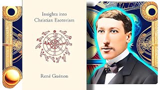 Insights Into Christian Esoterism  Réne Guénon [upl. by Llered]