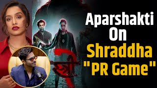 Aparshakti Khurana on Shraddha Kapoor quotPR GAMEquot   Shubhankar Mishra  Bollywood  Stree 2 [upl. by Eras]