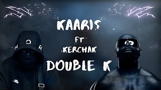 LYRICS  PAROLES🎤│KAARIS feat KERCHAK  DOUBLE K [upl. by Akiam]