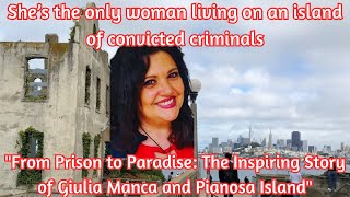 From Prison to Paradise The Inspiring Story of Giulia Manca and Pianosa Islandquot [upl. by Ricardo]