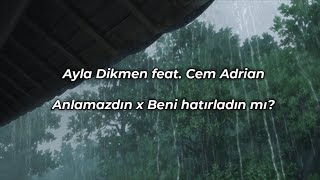 Ayla Dikmen feat Cem Adrian  Anlamazdın x Beni hatırladın mı [upl. by Akitan61]