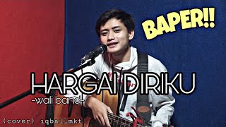 Baper Iqballmkt cover lagu galau  Wali band  hargai diriku [upl. by Cammie609]