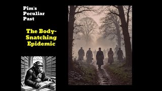 The BodySnatching Epidemic  Weird World History  Pims Peculiar Past [upl. by Odnala]