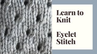 Learn to Knit Eyelet Stitch  Step by Step Tutorials for Beginners [upl. by Sinnard]