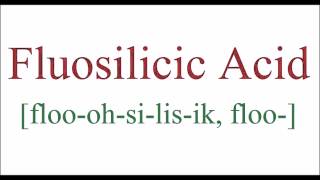 How To Pronounce Fluosilicic Acid [upl. by Attennyl972]