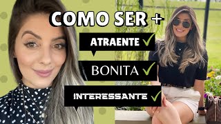 COMO SER MAIS ATRAENTE e COMO SER MAIS BONITA 10 DICAS DE COMO SER MAIS ATRAENTE E MAIS BONITA [upl. by Lewls]