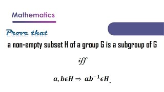 Prove that a nonempty subset H of a group G is a subgroup of G iff ab∈H then ab1∈H  Education [upl. by Lifton]