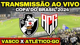 VASCO X ATLÉTICO GO DIRETO DE SÃO JANUÁRIO  TRANSMISSÃO AO VIVO  COPA DO BRASIL 2024 [upl. by Nerual]