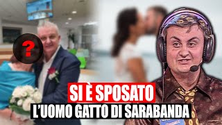 LUOMO GATTO DI SARABANDA SI È SPOSATO CHI È SUA MOGLIE [upl. by Eneladgam]